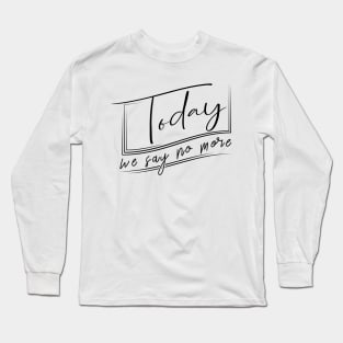 'Today We Say No More' Human Trafficking Shirt Long Sleeve T-Shirt